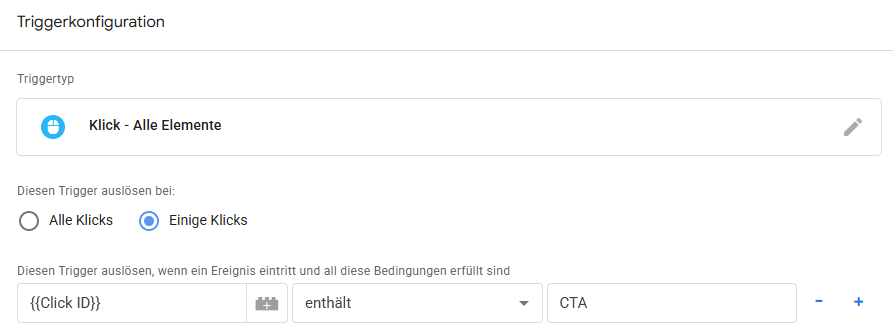 Diesen Trigger nur bei einigen Klicks auslösen. Als Regel "Click ID" enthält "CTA" verwenden.